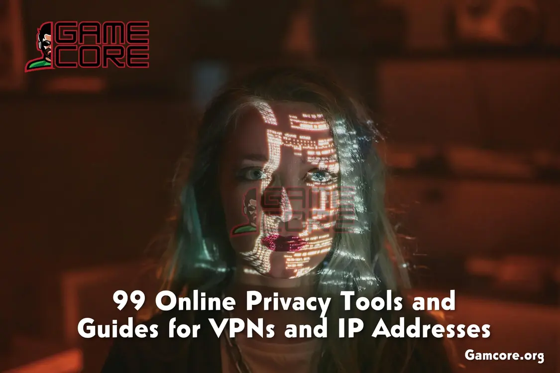 99 Online Privacy Tools and Guides for VPNs and IP Addresses